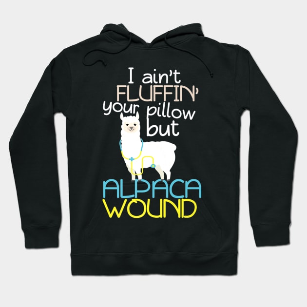 I Aint Fluffin Your Pillow But Alpaca Wound Nurse Hoodie by Namio